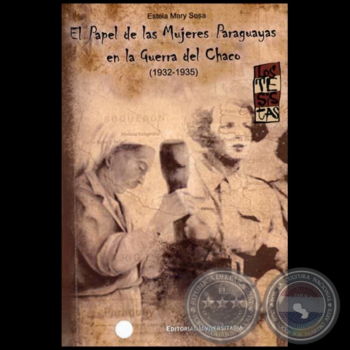 EL PAPEL DE LAS MUJERES PARAGUAYAS EN LA GUERRA DEL CHACO (1932-1935) - Autora: ESTELA MARY SOSA - Año 2010